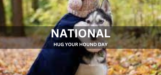 NATIONAL HUG YOUR HOUND DAY  [नेशनल हग योर हाउंड डे]